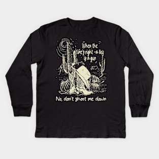 When The Time's Right A Boy Is A Gun No, Don't Shoot Me Down Westerns Boots Music Hat Kids Long Sleeve T-Shirt